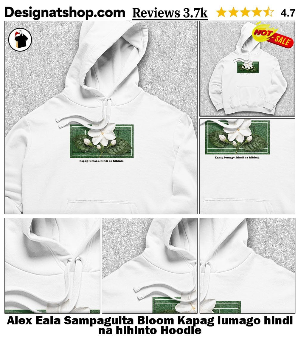 Alex Eala Sampaguita Bloom Kapag lumago hindi na hihinto shirt