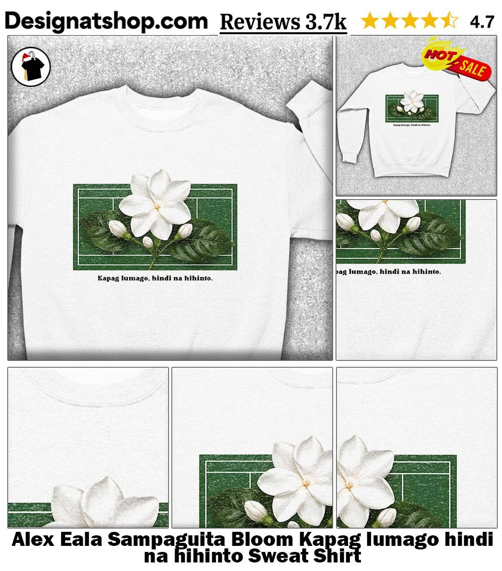 Alex Eala Sampaguita Bloom Kapag lumago hindi na hihinto shirt