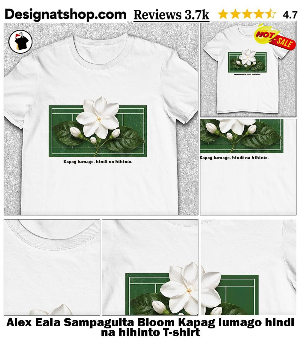 Alex Eala Sampaguita Bloom Kapag lumago hindi na hihinto shirt
