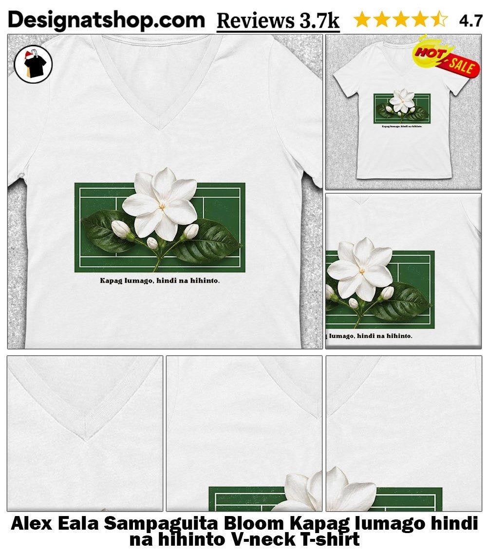 Alex Eala Sampaguita Bloom Kapag lumago hindi na hihinto shirt