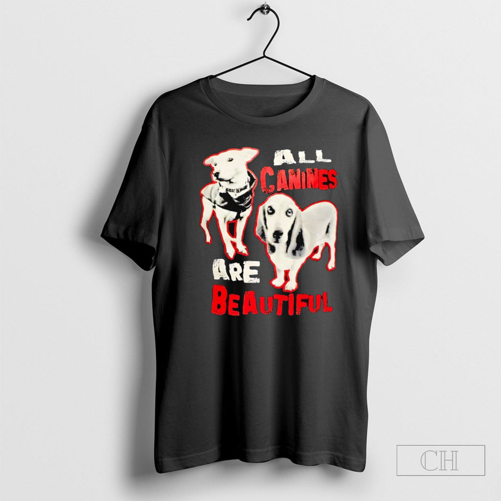 All Canines Are Beautiful Dog
