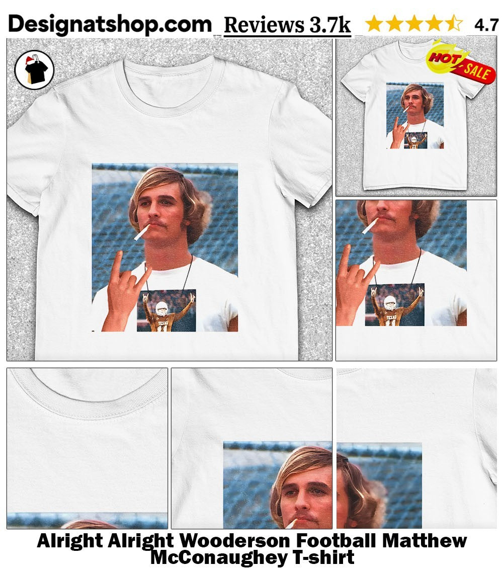 Alright Alright Wooderson Football Matthew McConaughey shirt