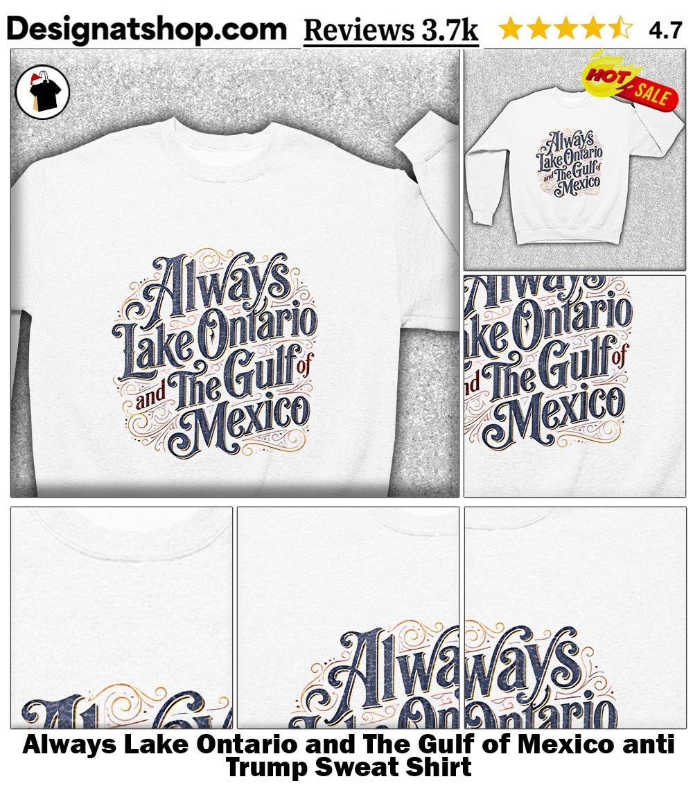 Always Lake Ontario and The Gulf of Mexico anti Trump shirt