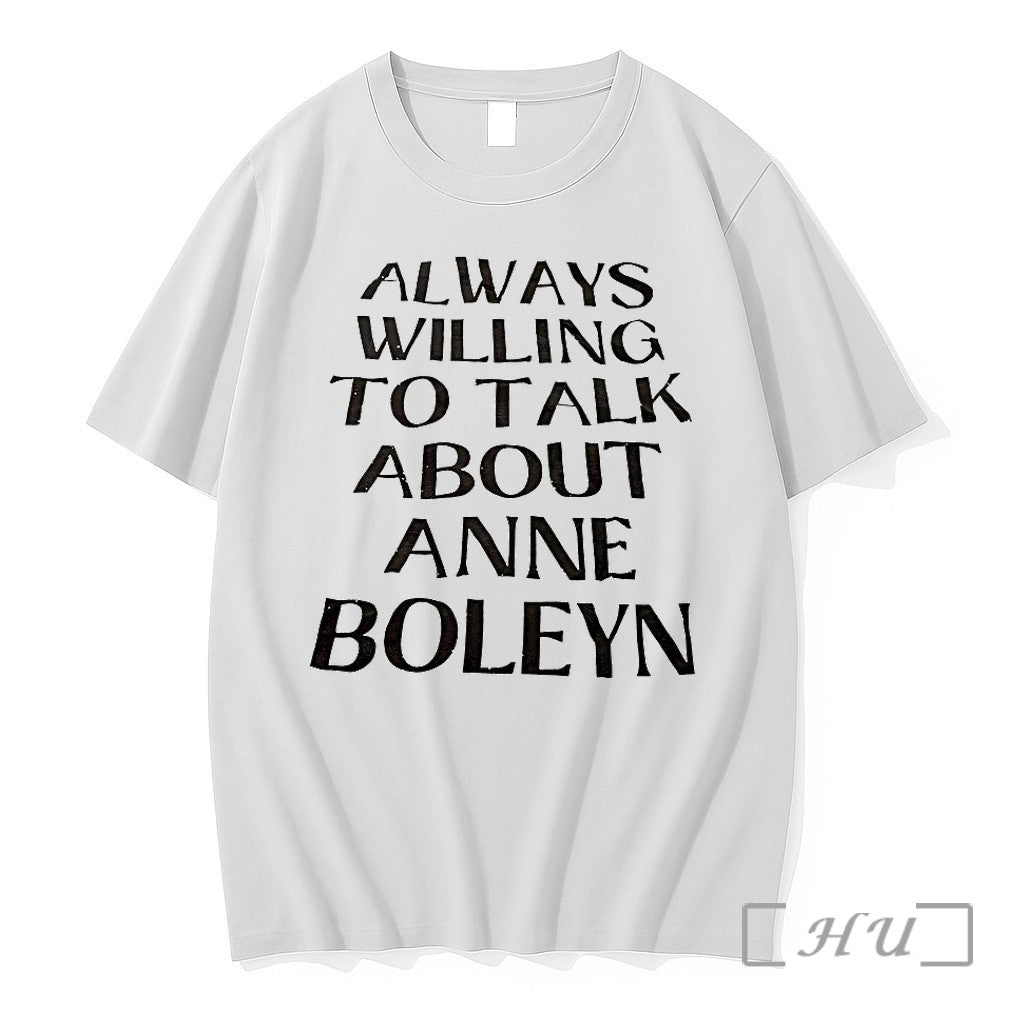 Always Willing To Talk About Anne Boleyn Tshirts Sweater Hoodie Jpg