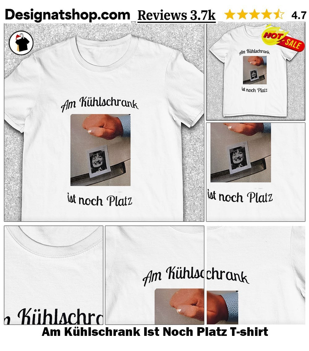 Am Kühlschrank Ist Noch Platz shirt