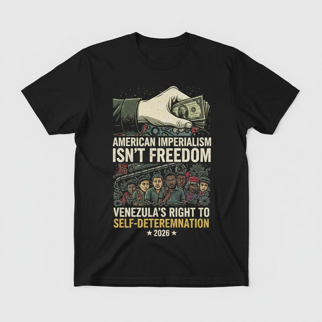 American Imperialism Isn’t Freedom T-Shirt – Venezuela Self-Determination 2026