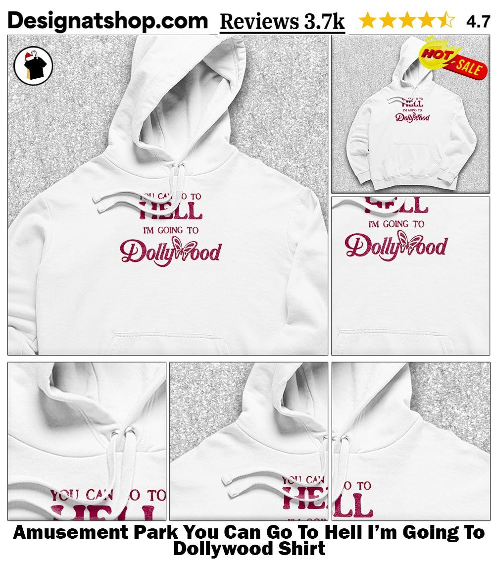 Amusement Park You Can Go To Hell I’m Going To Dollywood Shirt