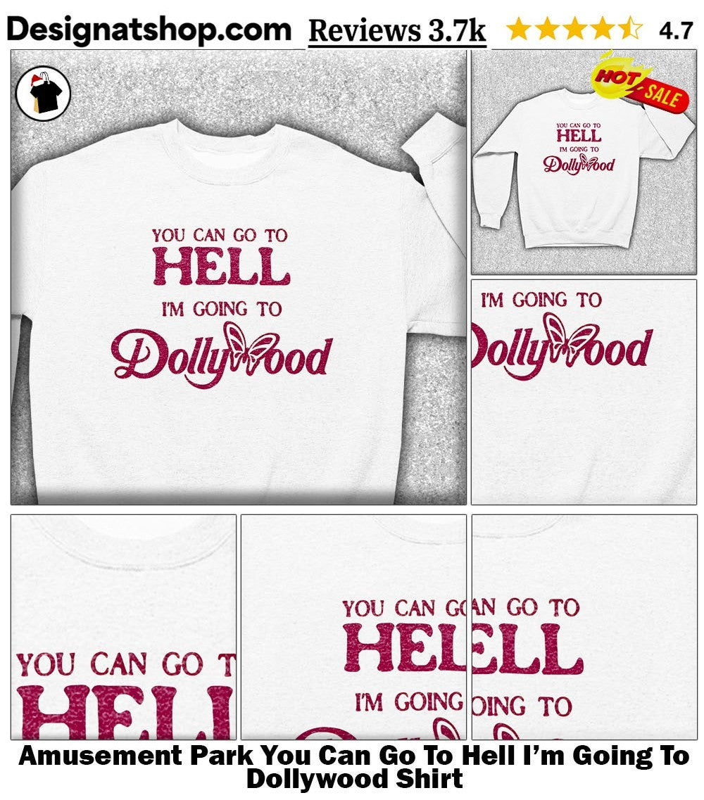 Amusement Park You Can Go To Hell I’m Going To Dollywood Shirt