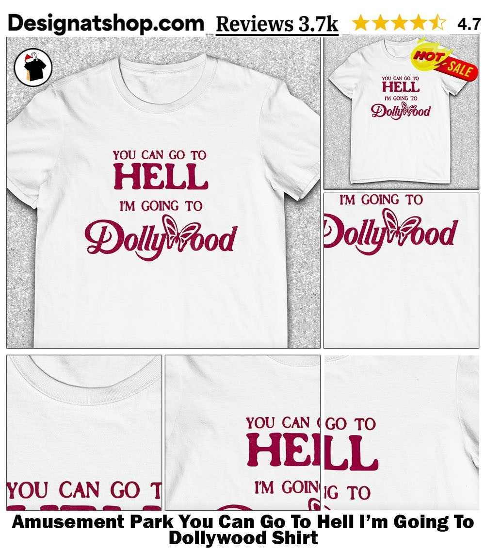 Amusement Park You Can Go To Hell I’m Going To Dollywood Shirt