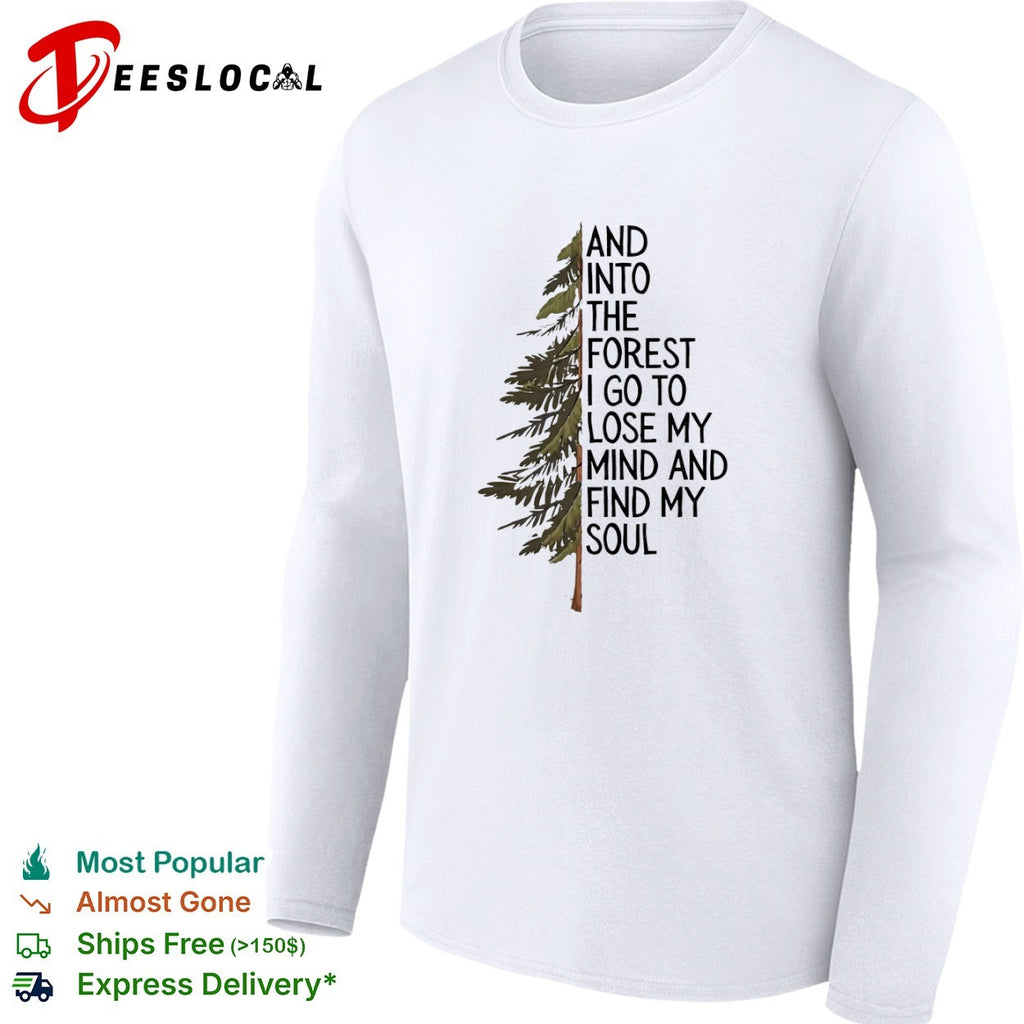 And into the forest I go to lose my mind and find my soul nature camping shirt
