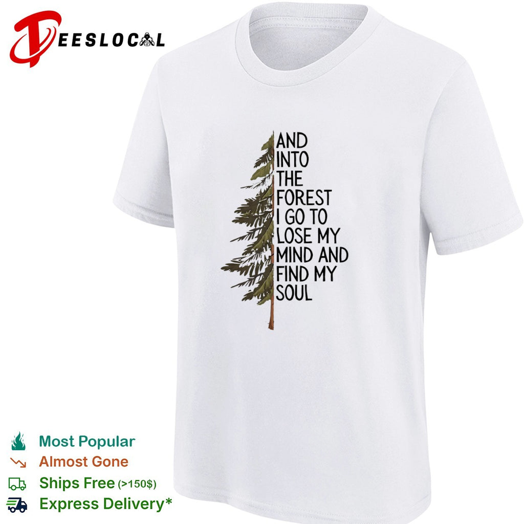 And into the forest I go to lose my mind and find my soul nature camping shirt