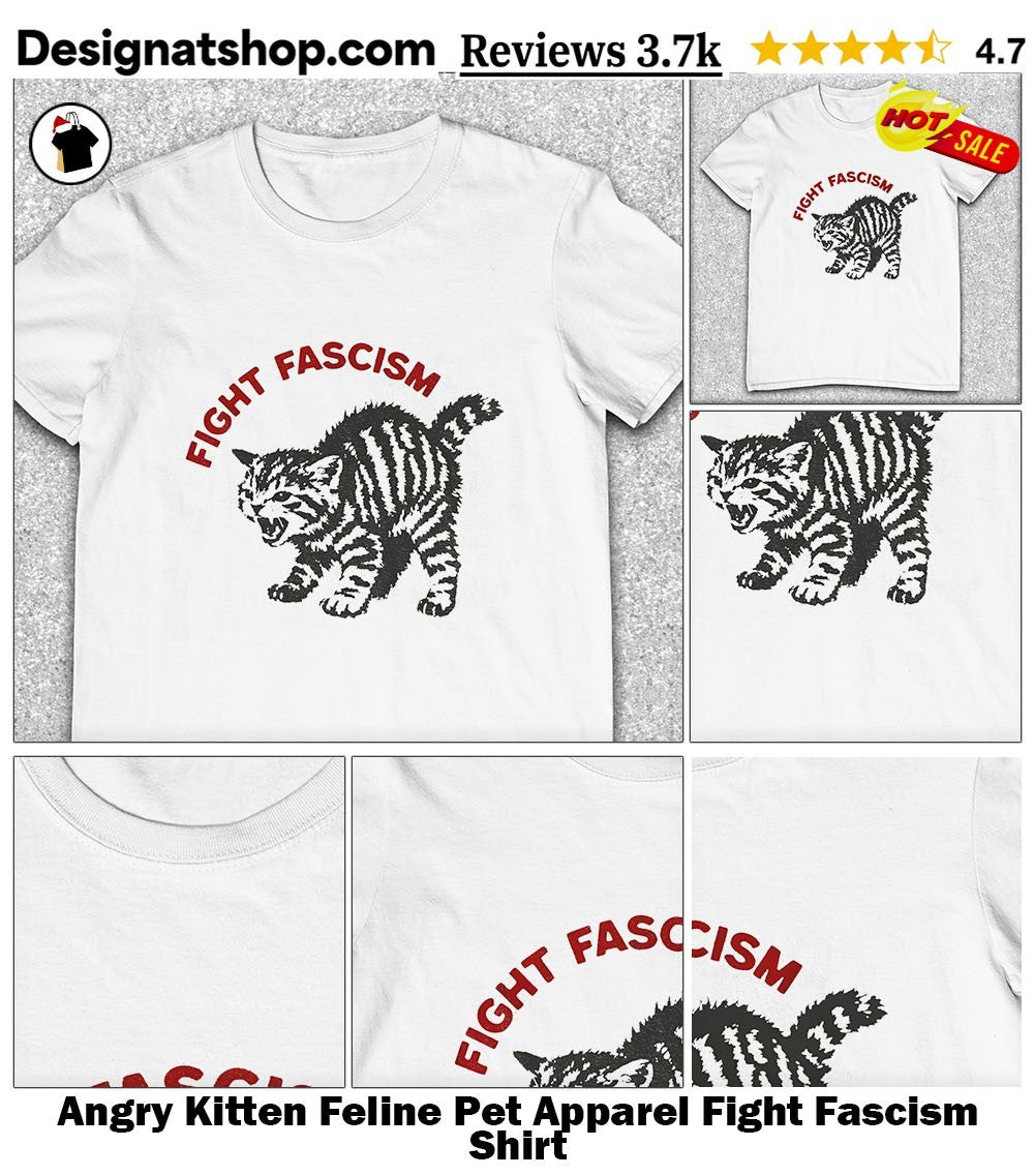 Angry Kitten Feline Pet Apparel Fight Fascism Shirt