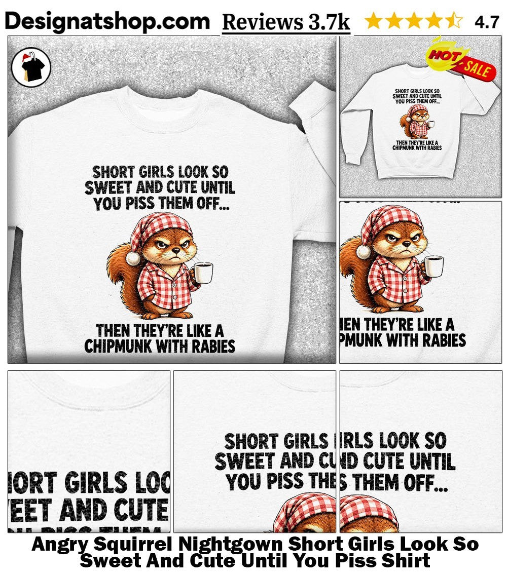 Angry Squirrel Nightgown Short Girls Look So Sweet And Cute Until You Piss Shirt
