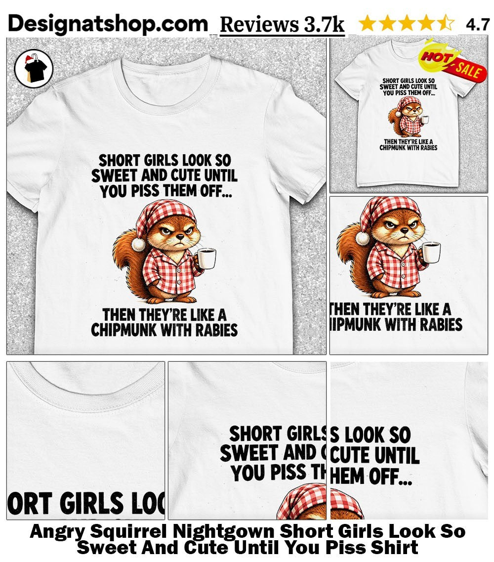 Angry Squirrel Nightgown Short Girls Look So Sweet And Cute Until You Piss Shirt