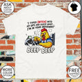 Angry chicken driving car I typed bitch into my GPS and guess what I’m in your driveway beep beep shirt