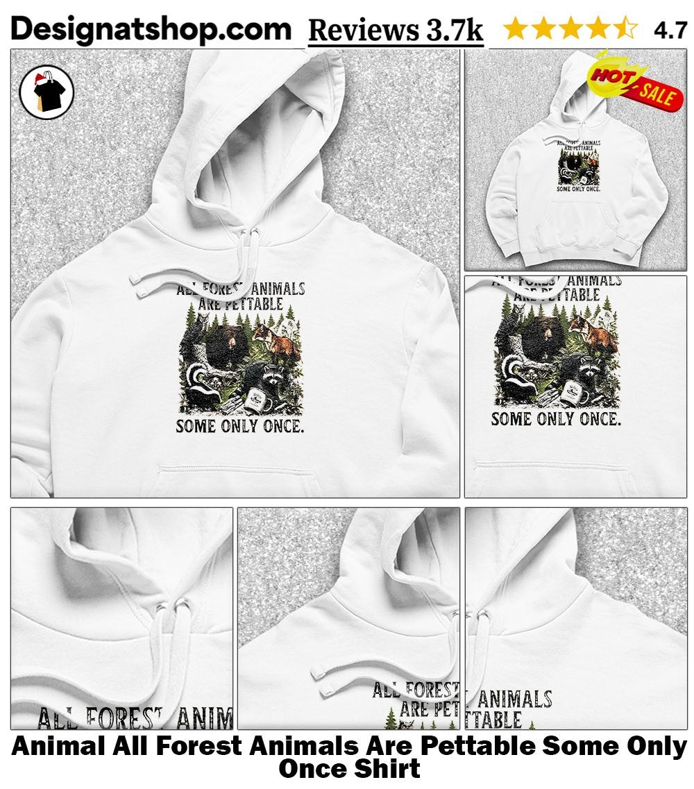 Animal All Forest Animals Are Pettable Some Only Once Shirt