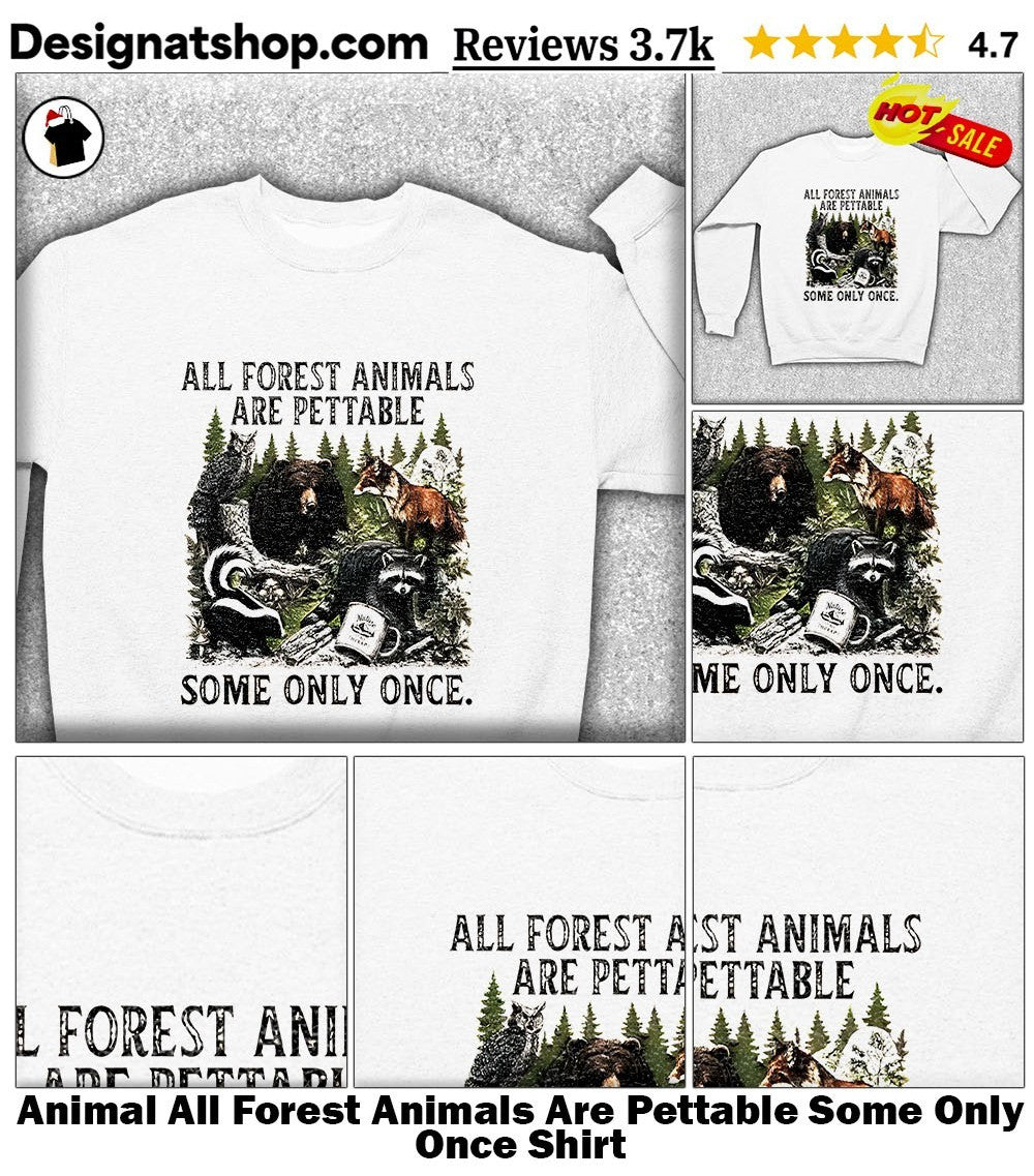 Animal All Forest Animals Are Pettable Some Only Once Shirt