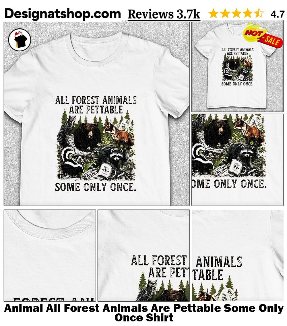 Animal All Forest Animals Are Pettable Some Only Once Shirt