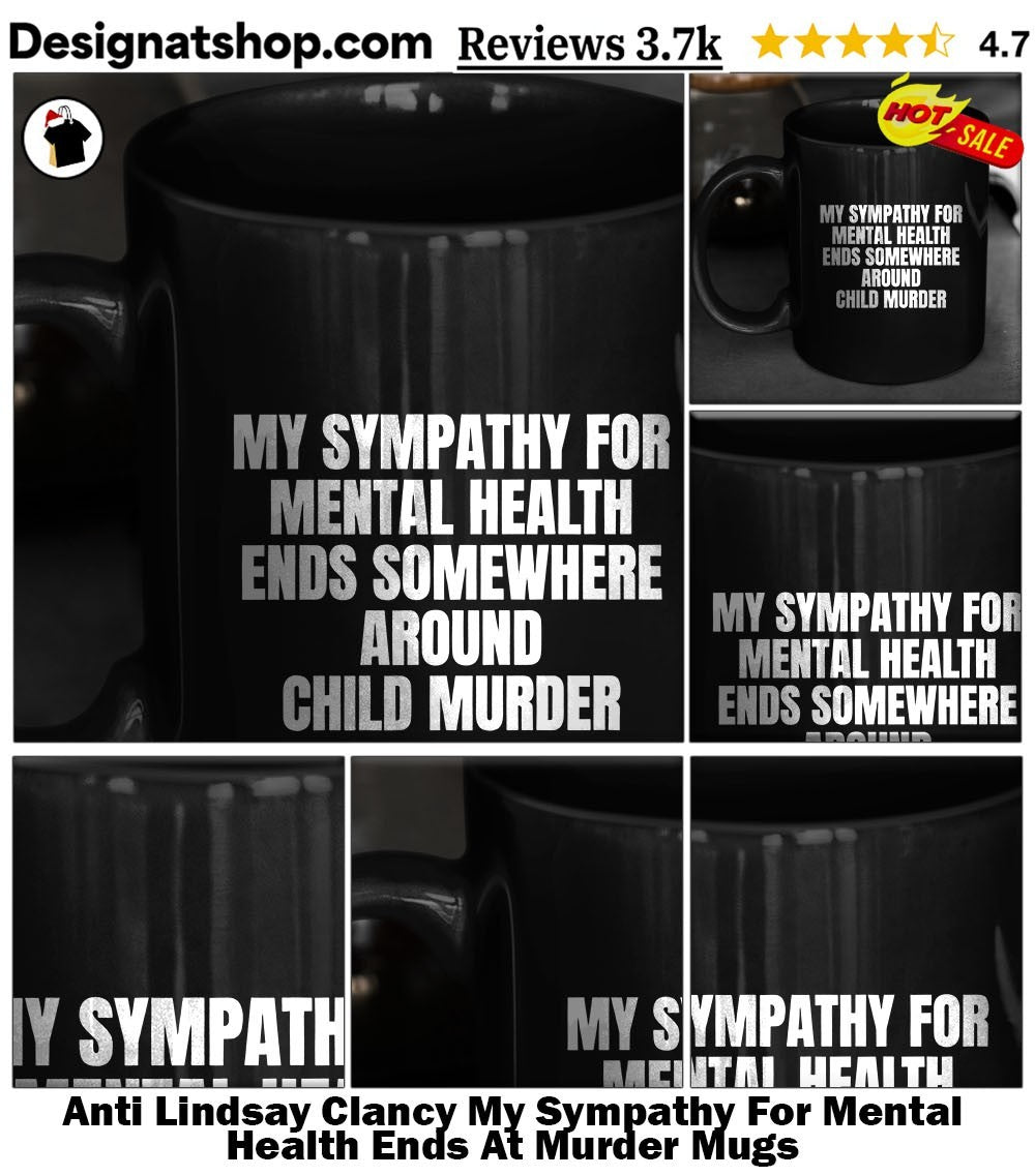 Anti Lindsay Clancy My Sympathy For Mental Health Ends At Murder shirt