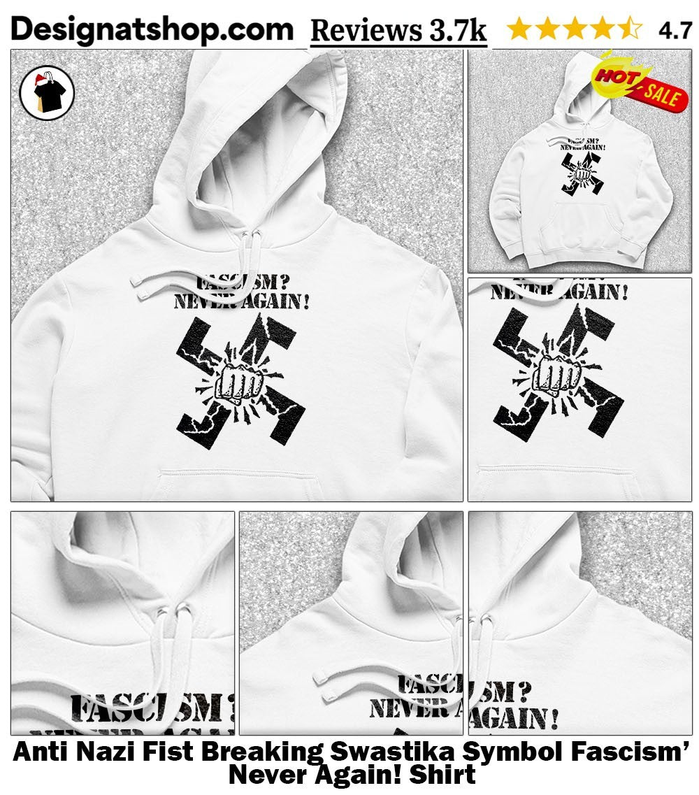Anti Nazi Fist Breaking Swastika Symbol Fascism’ Never Again! Shirt
