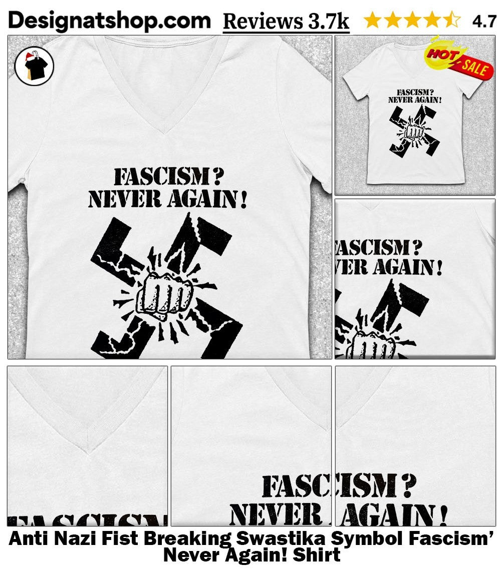Anti Nazi Fist Breaking Swastika Symbol Fascism’ Never Again! Shirt