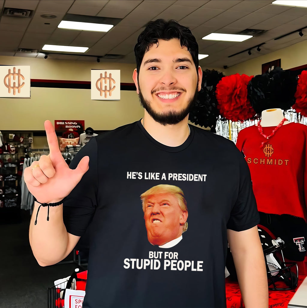 Anti Trump He’s Like A President But For Stupid People shirt