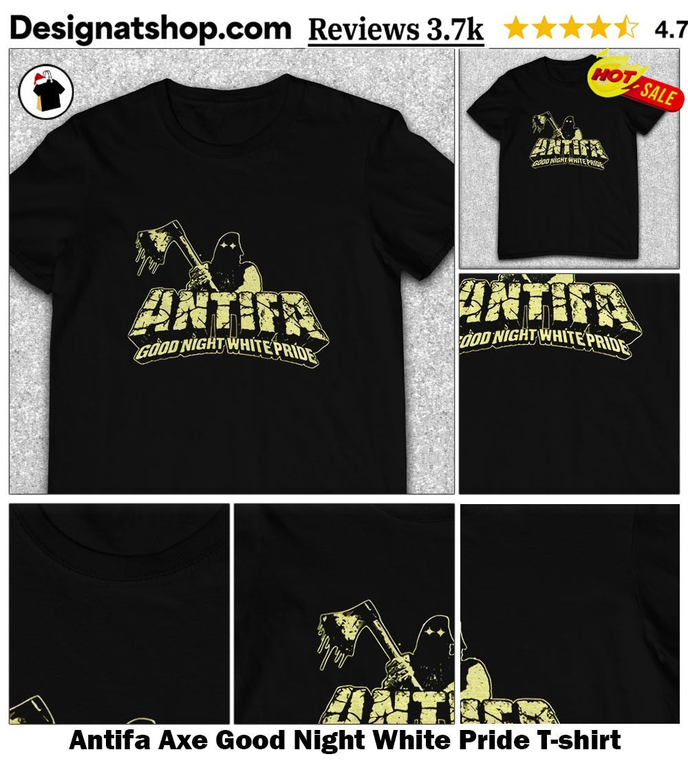 Antifa Axe Good Night White Pride shirt