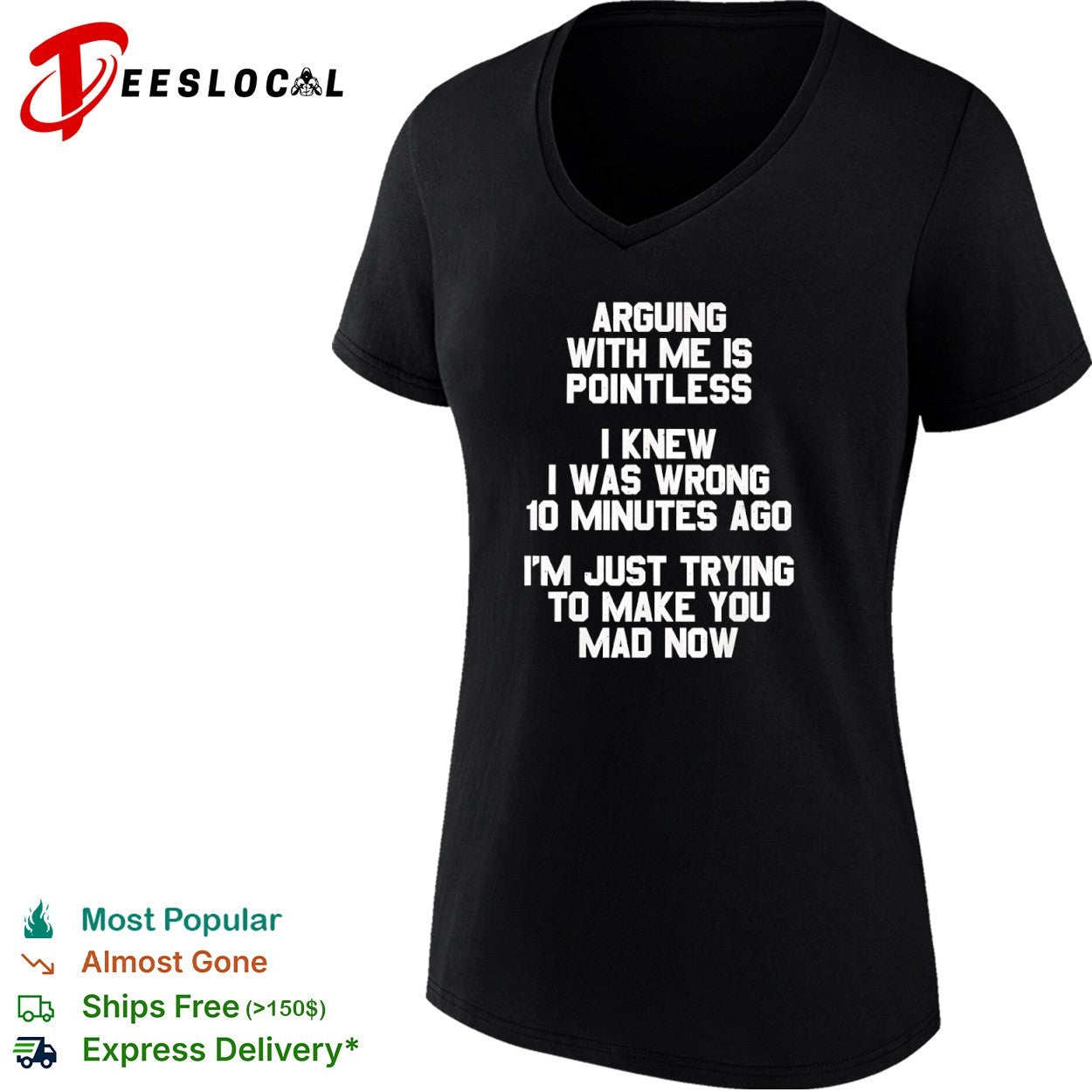 Arguing with me is pointless I knew I was wrong 10 minutes ago I’m just trying shirt