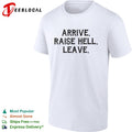 Arrive raise hell leave shirt
