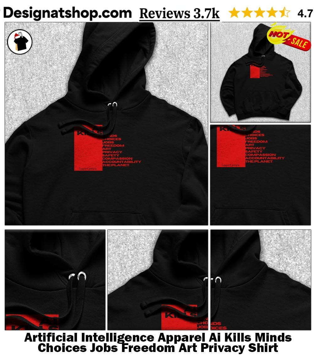 Artificial Intelligence Apparel Ai Kills Minds Choices Jobs Freedom Art Privacy Shirt