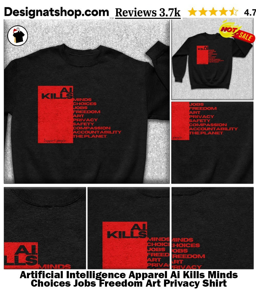 Artificial Intelligence Apparel Ai Kills Minds Choices Jobs Freedom Art Privacy Shirt