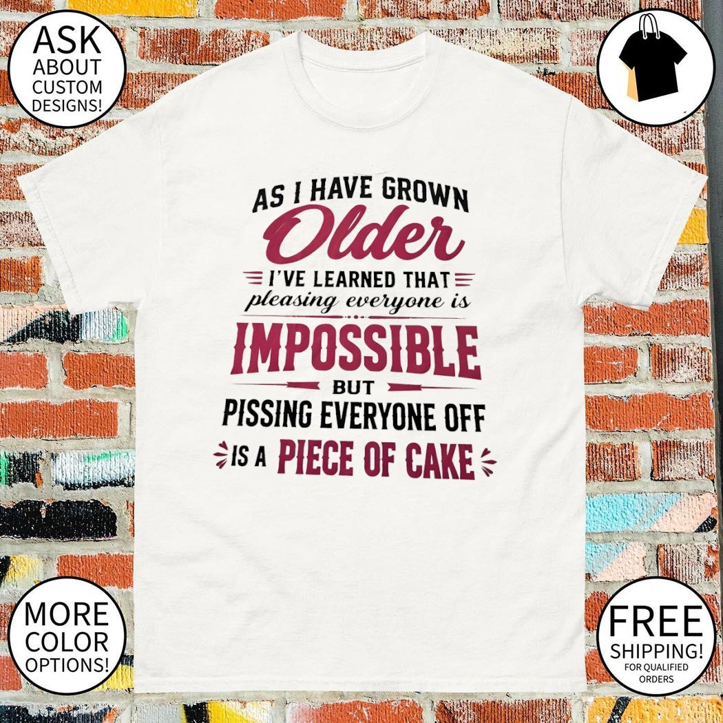 As I have grown older I’ve learned that pleasing