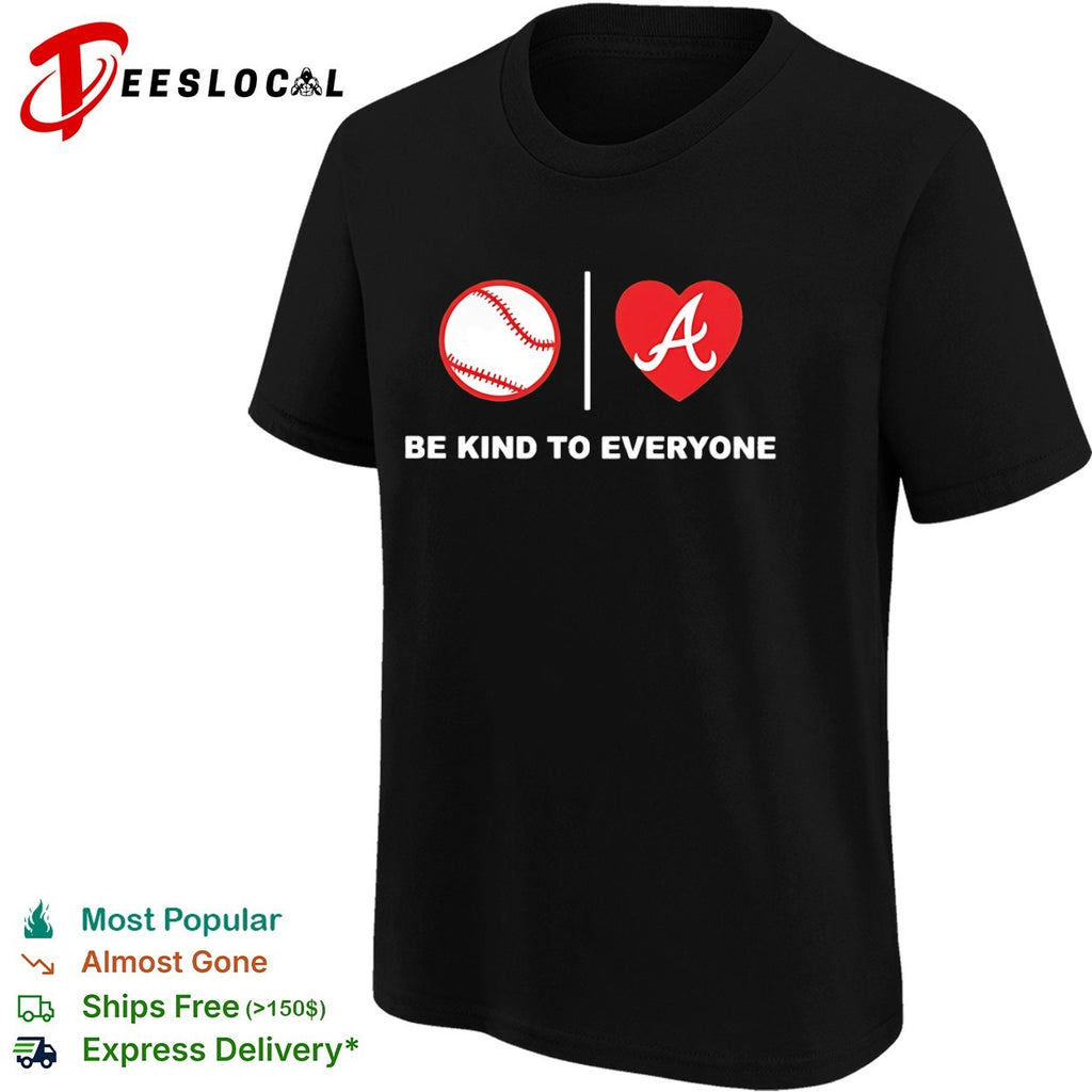 Atlanta Braves Baseball Heart Be Kind to Everyone Shirt