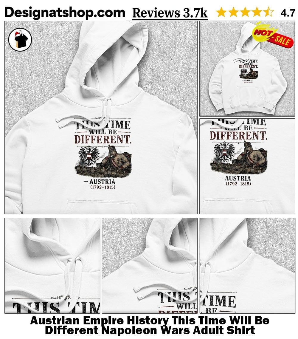 Austrian Empire History This Time Will Be Different Napoleon Wars Adult Shirt