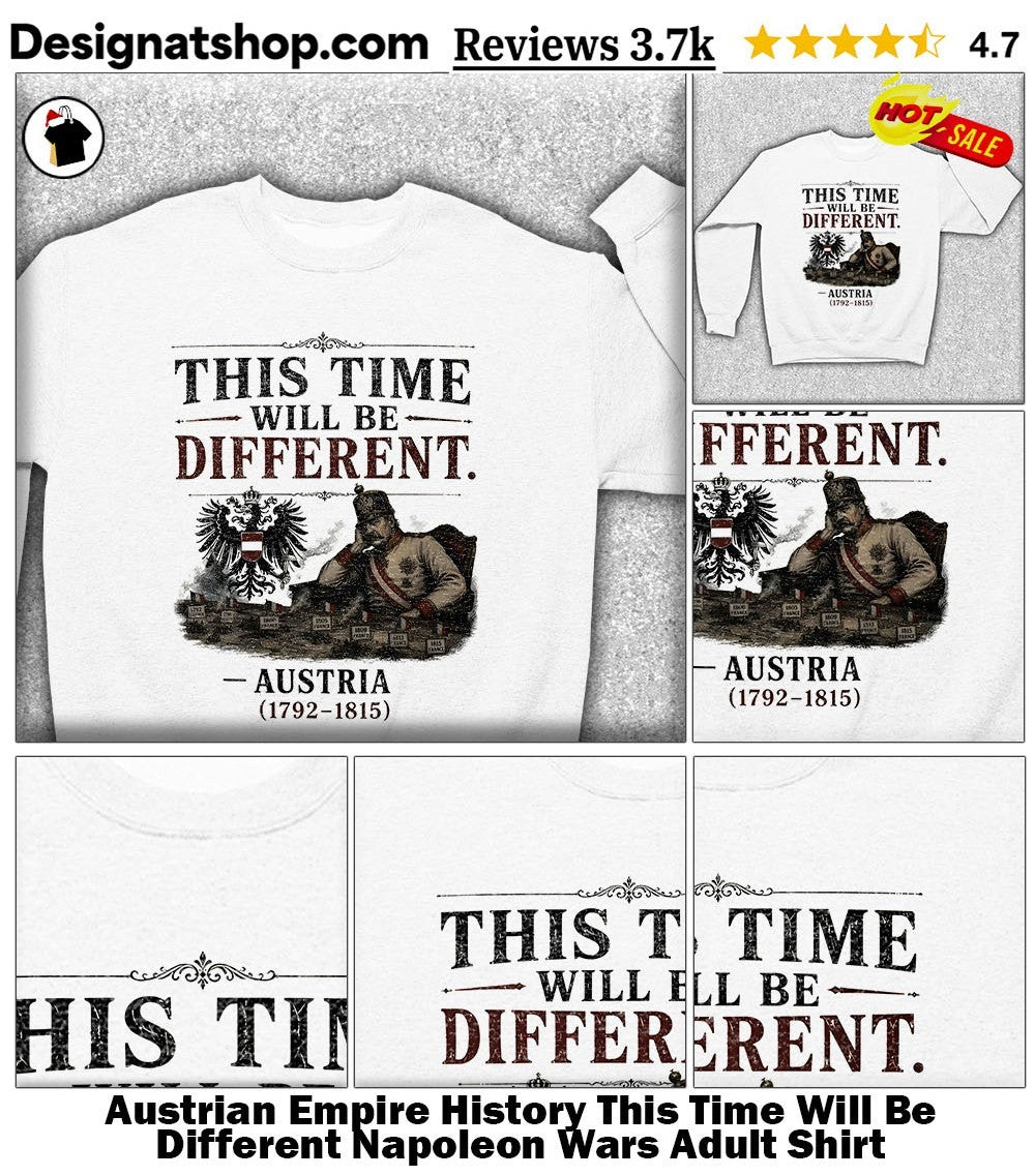 Austrian Empire History This Time Will Be Different Napoleon Wars Adult Shirt