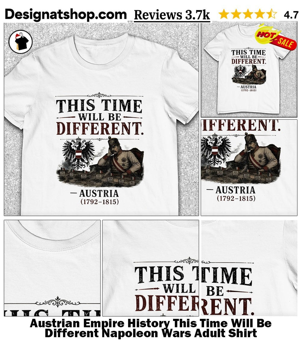 Austrian Empire History This Time Will Be Different Napoleon Wars Adult Shirt