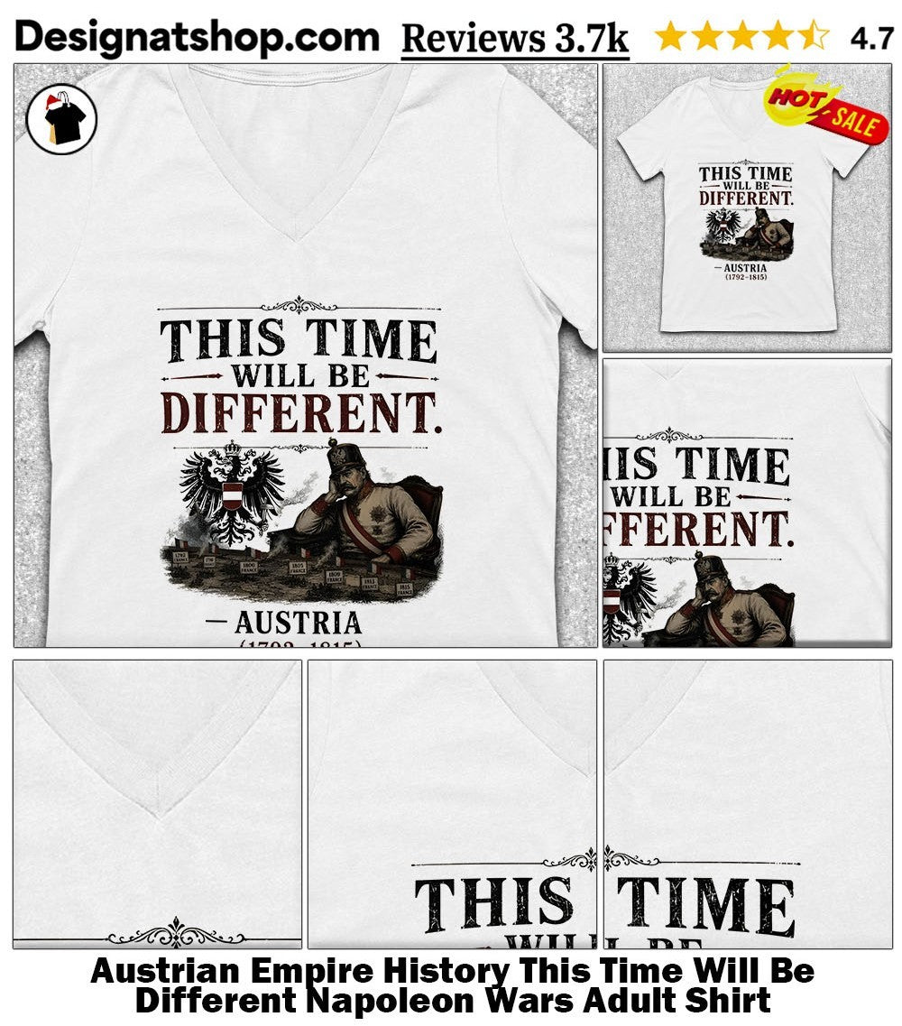 Austrian Empire History This Time Will Be Different Napoleon Wars Adult Shirt