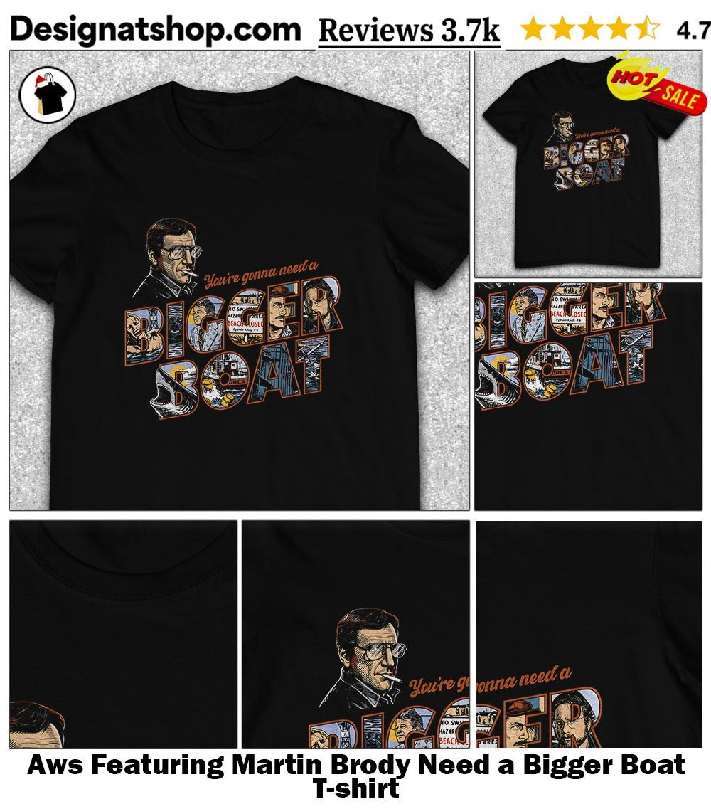 Aws Featuring Martin Brody Need a Bigger Boat shirt