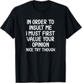 Funny, in Order to Insult Me T-Shirt. Joke Sarcastic Tee T-Shirt