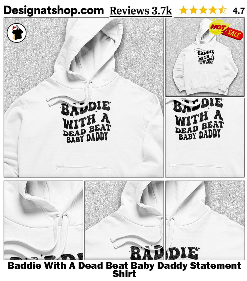 Baddie With A Dead Beat Baby Daddy Statement Shirt