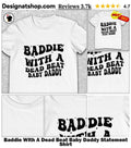 Baddie With A Dead Beat Baby Daddy Statement Shirt