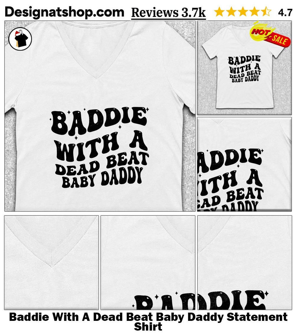 Baddie With A Dead Beat Baby Daddy Statement Shirt