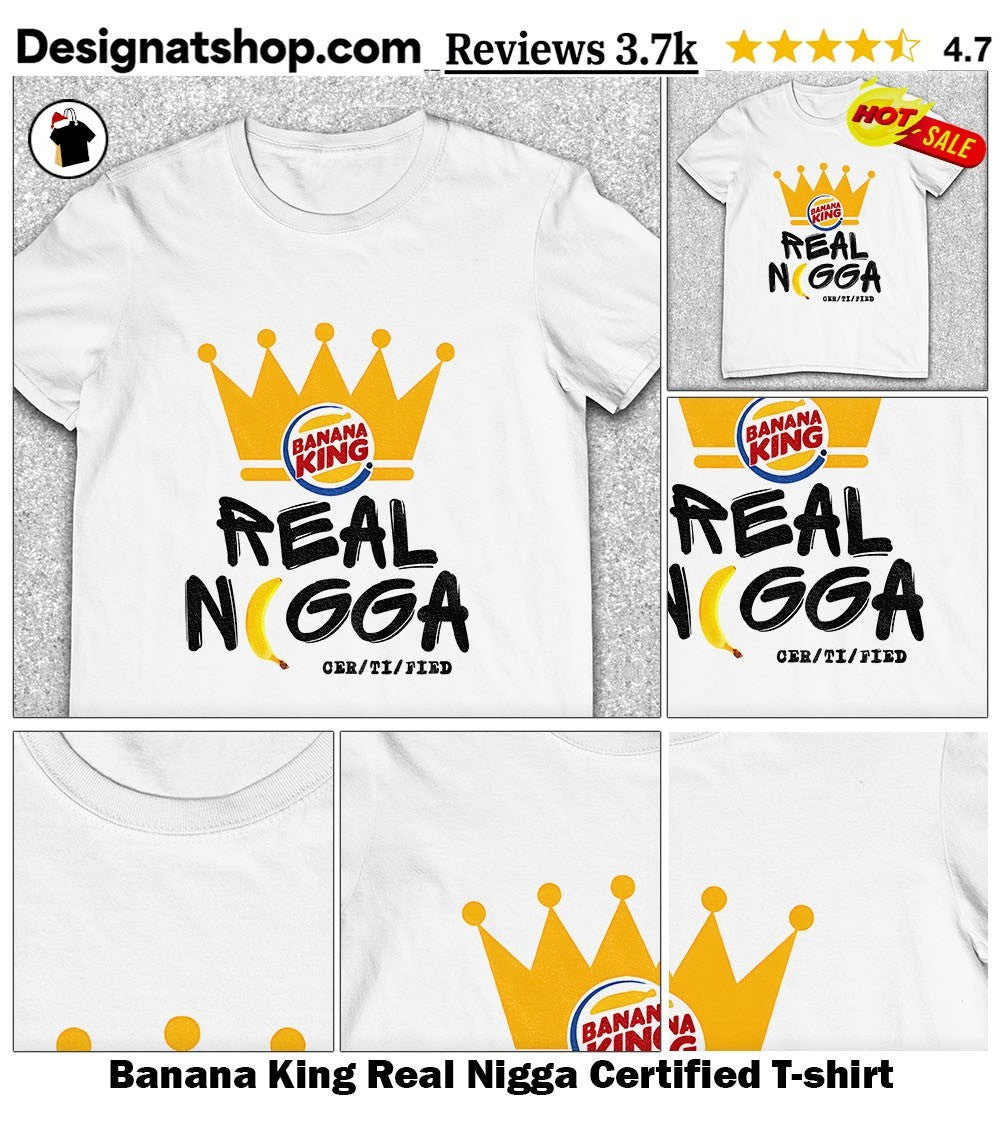 Banana King Real Nigga Certified shirt