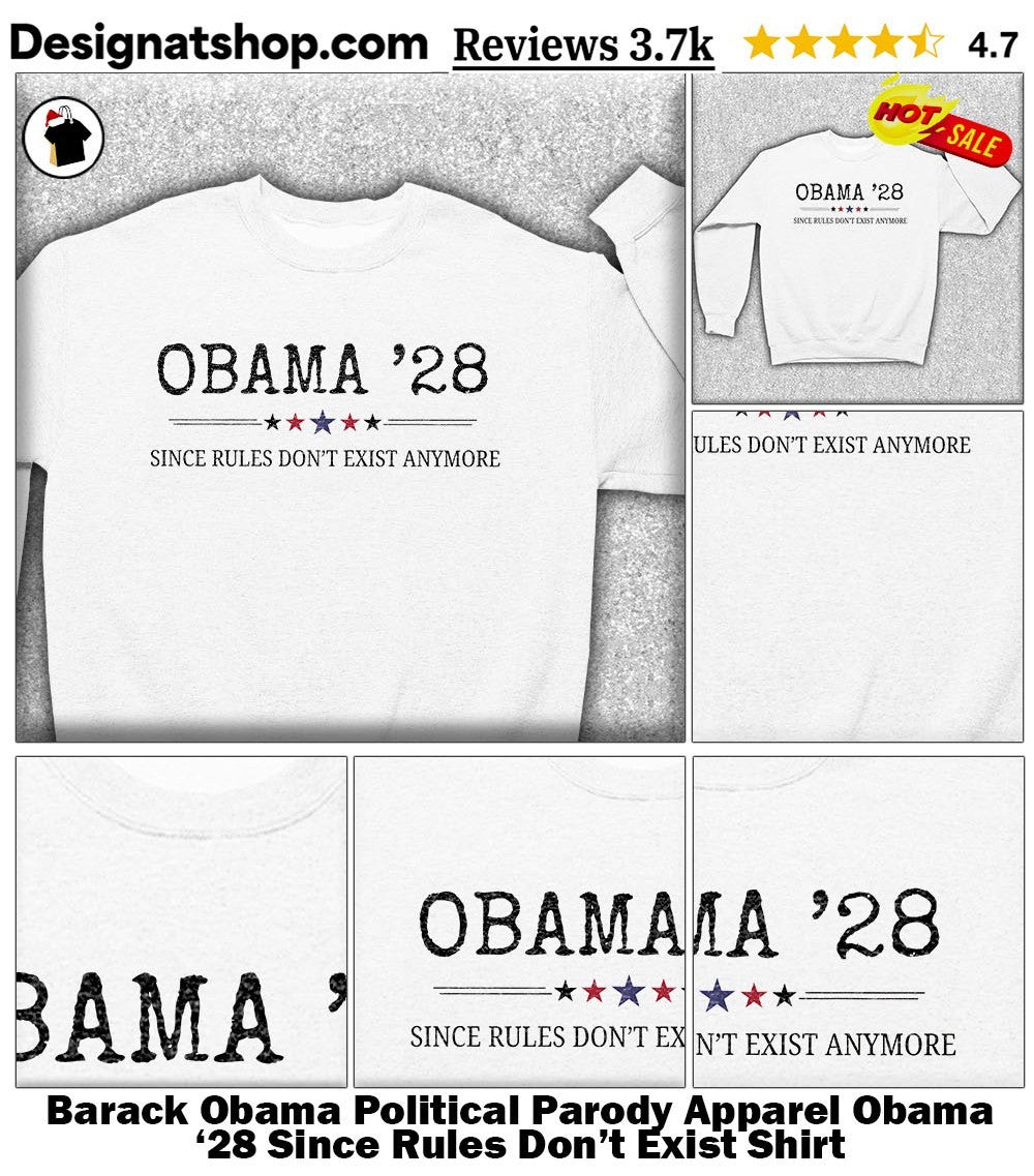 Barack Obama Political Parody Apparel Obama ’28 Since Rules Don’t Exist Shirt