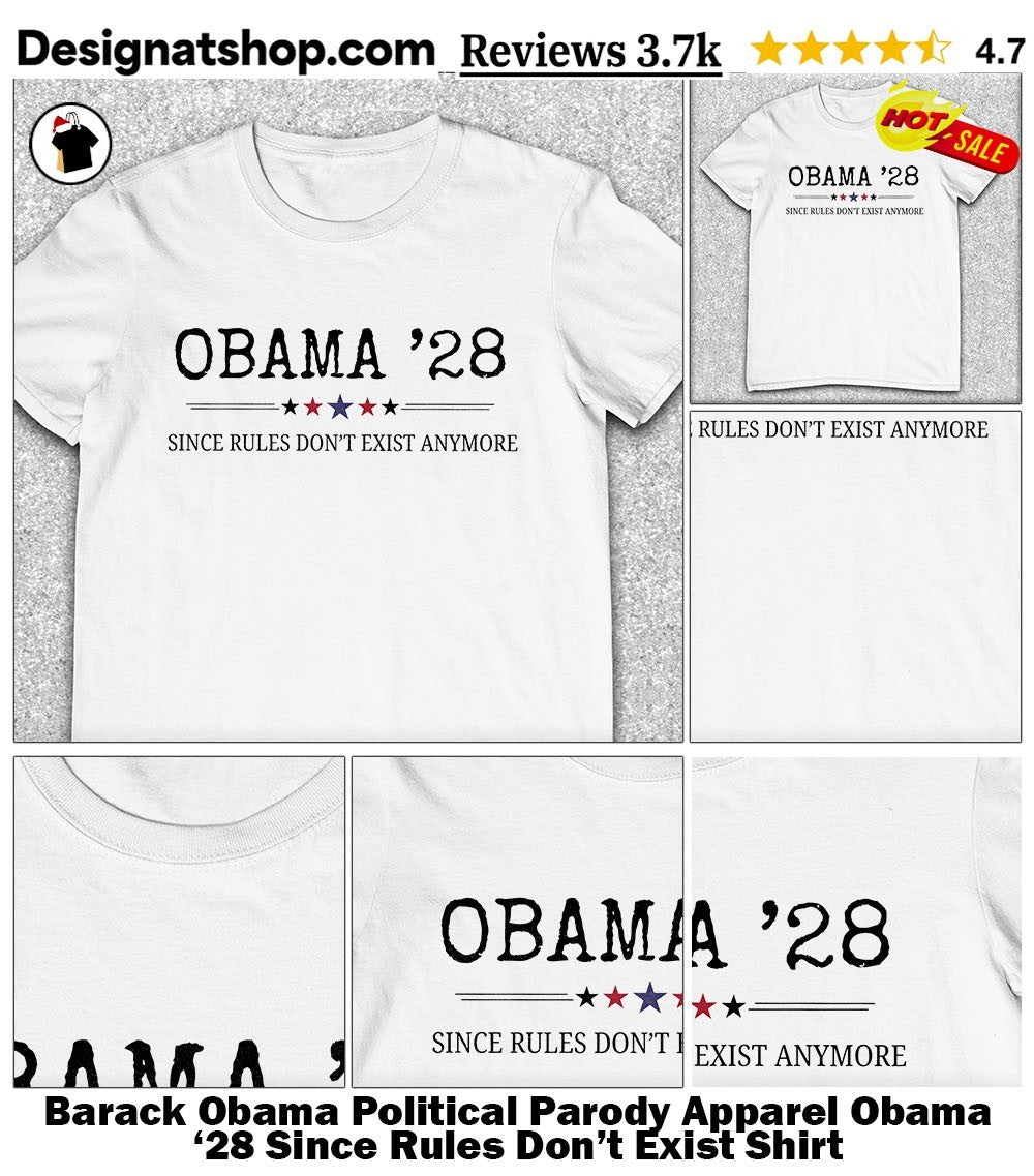 Barack Obama Political Parody Apparel Obama ’28 Since Rules Don’t Exist Shirt