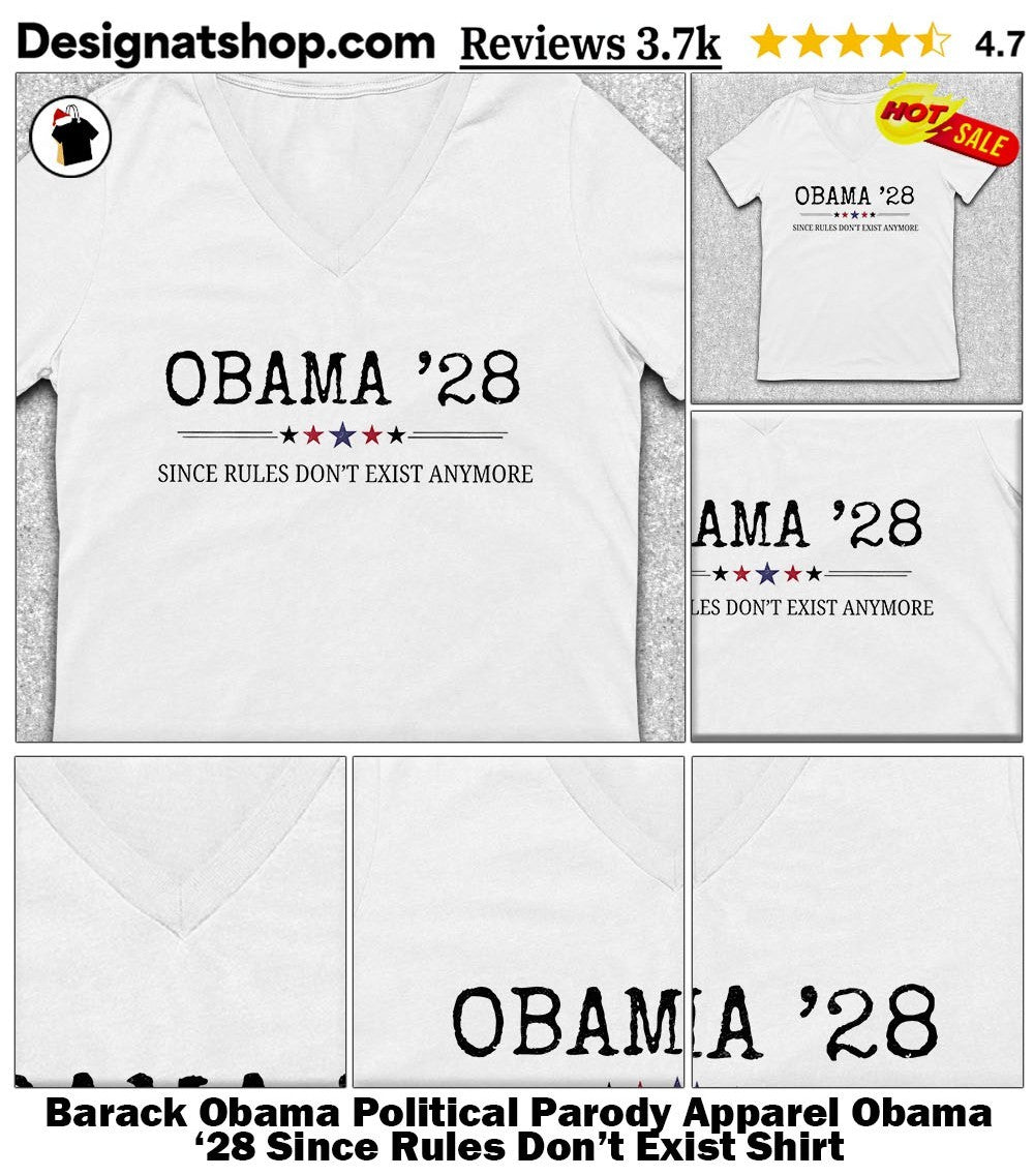 Barack Obama Political Parody Apparel Obama ’28 Since Rules Don’t Exist Shirt