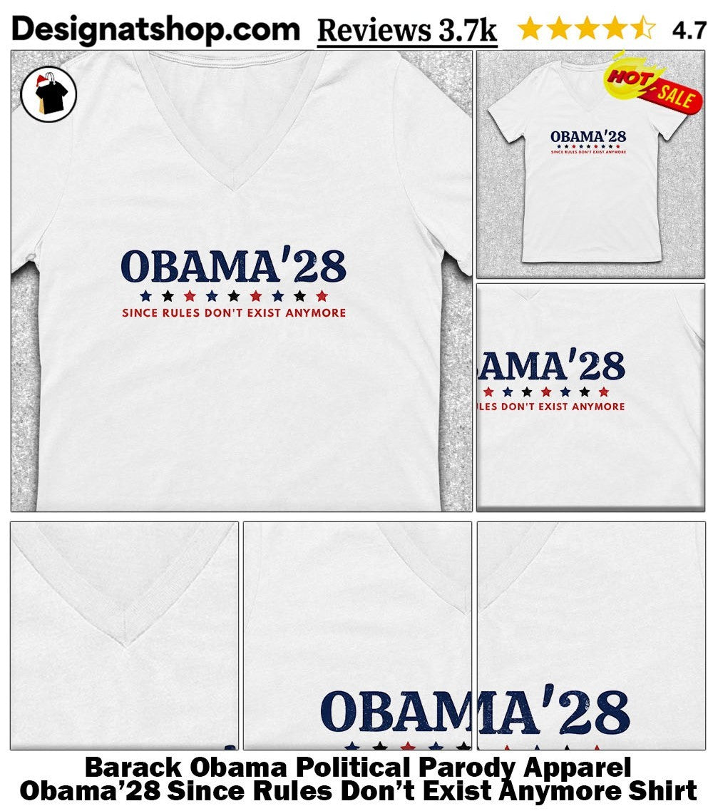 Barack Obama Political Parody Apparel Obama’28 Since Rules Don’t Exist Anymore Shirt
