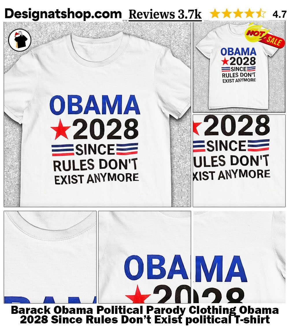 Barack Obama Political Parody Clothing Obama 2028 Since Rules Don’t Exist political shirt