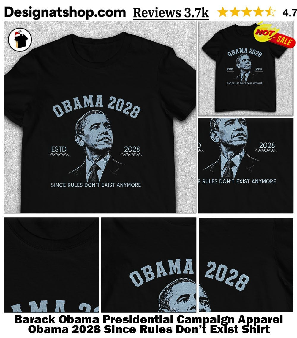 Barack Obama Presidential Campaign Apparel Obama 2028 Since Rules Don’t Exist Shirt