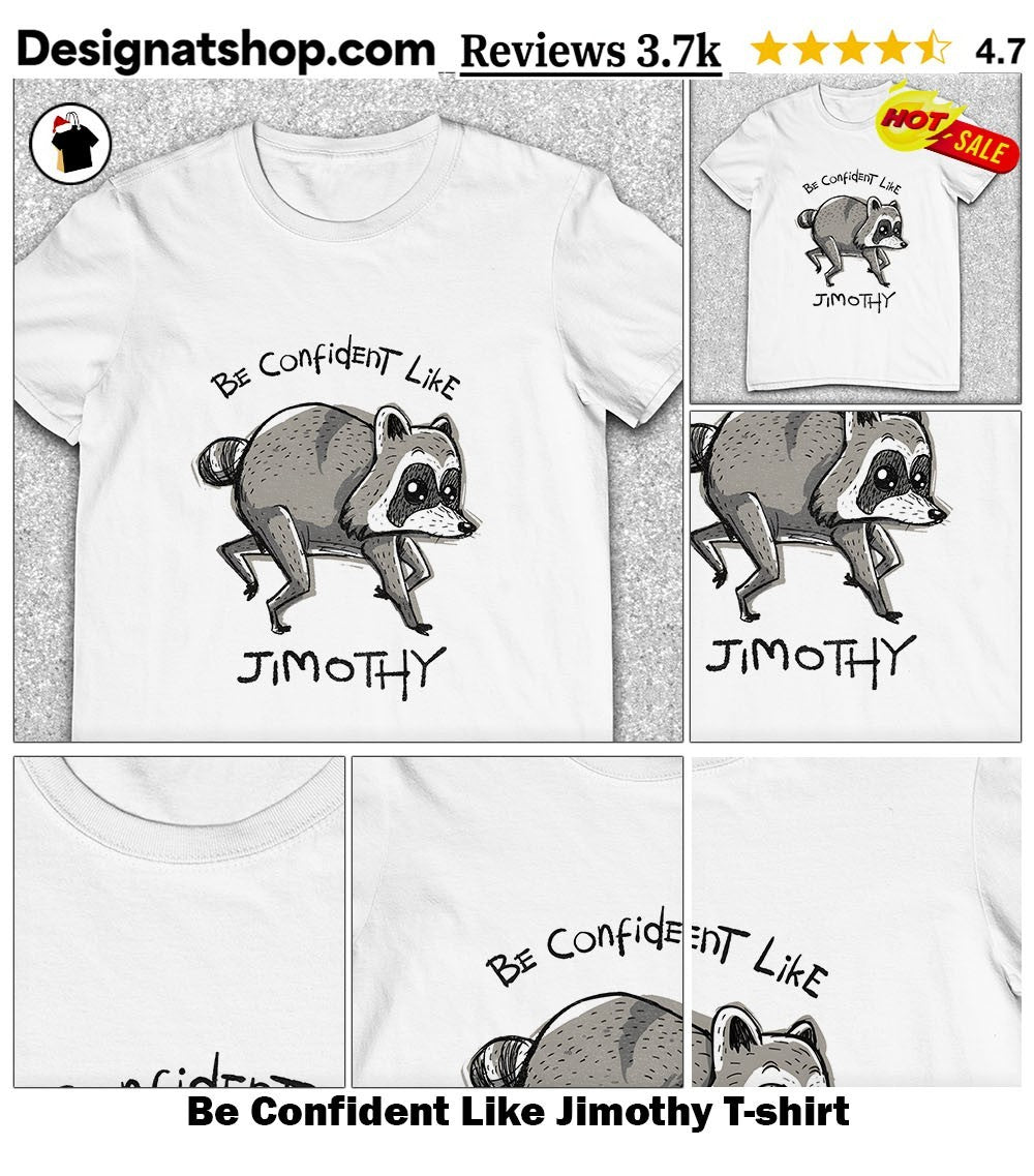 Be Confident Like Jimothy shirt